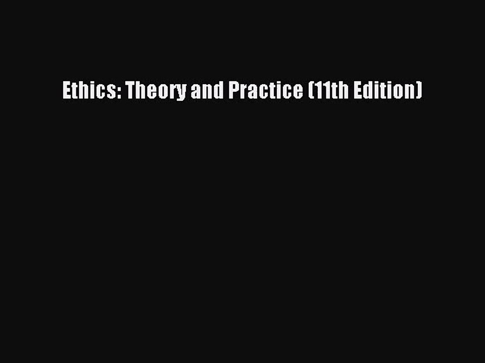 (PDF Download) Ethics: Theory and Practice (11th Edition) PDF