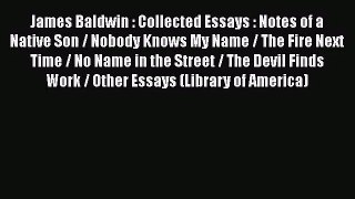 (PDF Download) James Baldwin : Collected Essays : Notes of a Native Son / Nobody Knows My Name