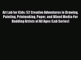 (PDF Download) Art Lab for Kids: 52 Creative Adventures in Drawing Painting Printmaking Paper