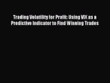 (PDF Download) Trading Volatility for Profit: Using VIX as a Predictive Indicator to Find Winning