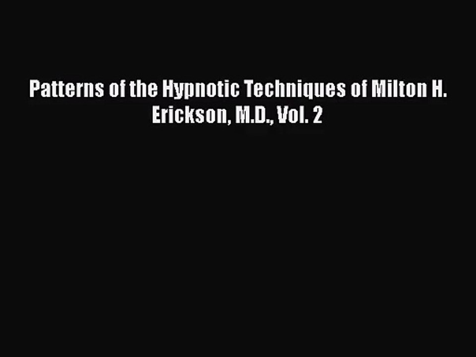 [PDF Download] Patterns of the Hypnotic Techniques of Milton H. Erickson M.D. Vol. 2 [PDF]