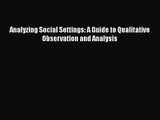 [PDF Download] Analyzing Social Settings: A Guide to Qualitative Observation and Analysis [Download]