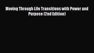 [PDF Download] Moving Through Life Transitions with Power and Purpose (2nd Edition) [Download]