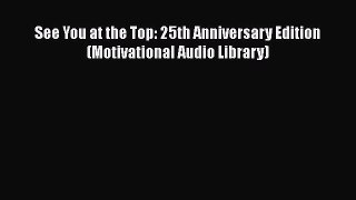 [PDF Download] See You at the Top: 25th Anniversary Edition (Motivational Audio Library) [PDF]