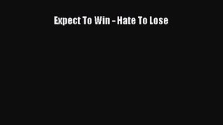 [PDF Download] Expect To Win - Hate To Lose [Download] Full Ebook