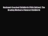 (PDF Download) Husband-Coached Childbirth (Fifth Edition): The Bradley Method of Natural Childbirth