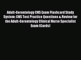 (PDF Download) Adult-Gerontology CNS Exam Flashcard Study System: CNS Test Practice Questions