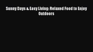 Sunny Days & Easy Living: Relaxed Food to Enjoy Outdoors  PDF Download