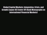 Global Capital Markets: Integration Crisis and Growth (Japan-US Center UFJ Bank Monographs