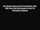 The Charlton Story: Earle Perry Charlton 1863-1930 One of the Five Founders of the F. W. Woolworth