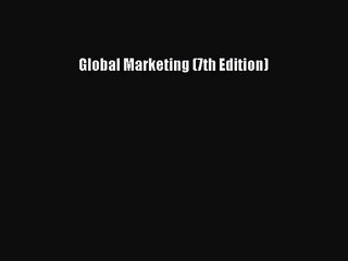(PDF Download) Global Marketing (7th Edition) Download