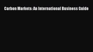 Carbon Markets: An International Business Guide  Free Books