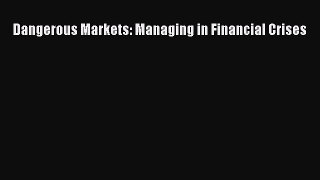 Dangerous Markets: Managing in Financial Crises  Free Books