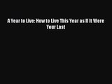 (PDF Download) A Year to Live: How to Live This Year as If It Were Your Last PDF