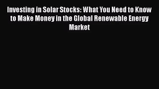 Investing in Solar Stocks: What You Need to Know to Make Money in the Global Renewable Energy