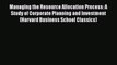 Managing the Resource Allocation Process: A Study of Corporate Planning and Investment (Harvard