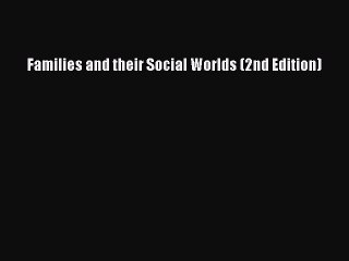 (PDF Download) Families and their Social Worlds (2nd Edition) Read Online