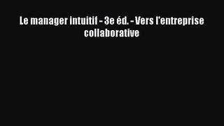 [PDF Télécharger] Le manager intuitif - 3e éd. - Vers l'entreprise collaborative [lire] Complet