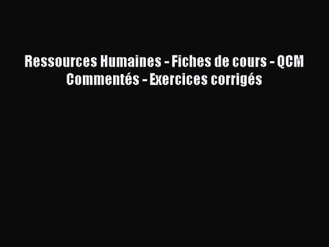 [PDF Télécharger] Ressources Humaines - Fiches de cours - QCM Commentés - Exercices corrigés