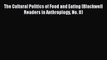 (PDF Download) The Cultural Politics of Food and Eating (Blackwell Readers in Anthroplogy No.