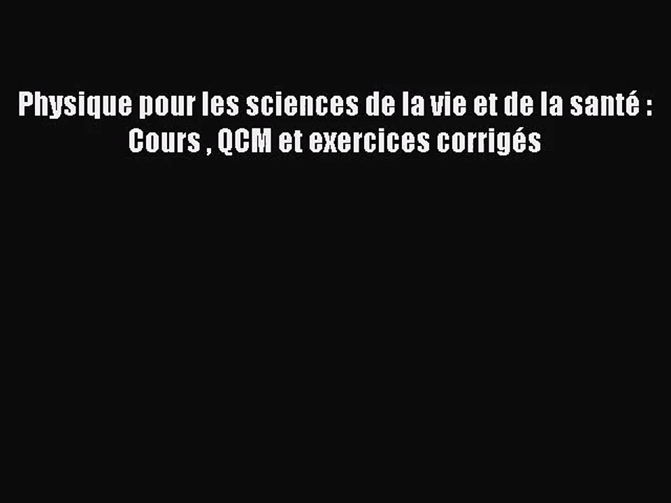 [PDF Télécharger] Physique pour les sciences de la vie et de la santé : Cours  QCM et exercices