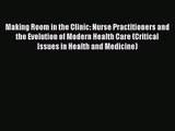 [PDF Download] Making Room in the Clinic: Nurse Practitioners and the Evolution of Modern Health