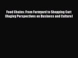 Food Chains: From Farmyard to Shopping Cart (Hagley Perspectives on Business and Culture) Read