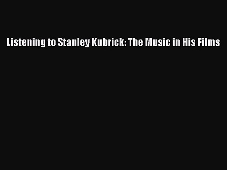 [PDF Download] Listening to Stanley Kubrick: The Music in His Films [PDF] Full Ebook