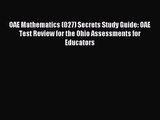 (PDF Download) OAE Mathematics (027) Secrets Study Guide: OAE Test Review for the Ohio Assessments