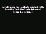 Institutions and European Trade: Merchant Guilds 1000-1800 (Cambridge Studies in Economic History
