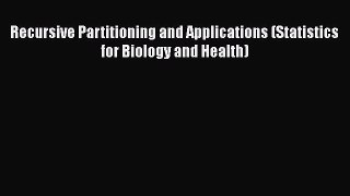 [PDF Download] Recursive Partitioning and Applications (Statistics for Biology and Health)