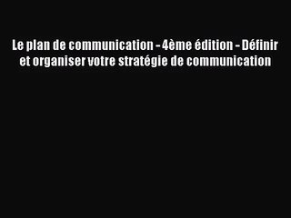 Download Video: [PDF Télécharger] Le plan de communication - 4ème édition - Définir et organiser votre stratégie