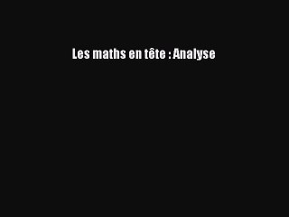 [PDF Télécharger] Les maths en tête : Analyse [PDF] en ligne