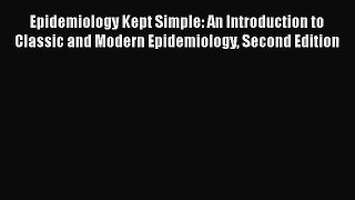 [PDF Download] Epidemiology Kept Simple: An Introduction to Classic and Modern Epidemiology