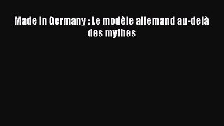 [PDF Télécharger] Made in Germany : Le modèle allemand au-delà des mythes [PDF] Complet Ebook