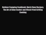 Outdoor Camping Cookbook: Dutch Oven Recipes The Art of Slow Cooker and Wood-Fried Grilling
