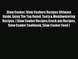 Slow Cooker: Slow Cookers Recipes Ultimate Guide. Enjoy The Top Rated Tasty & Mouthwatering