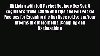 RV Living with Foil Packet Recipes Box Set: A Beginner's Travel Guide and Tips and Foil Packet
