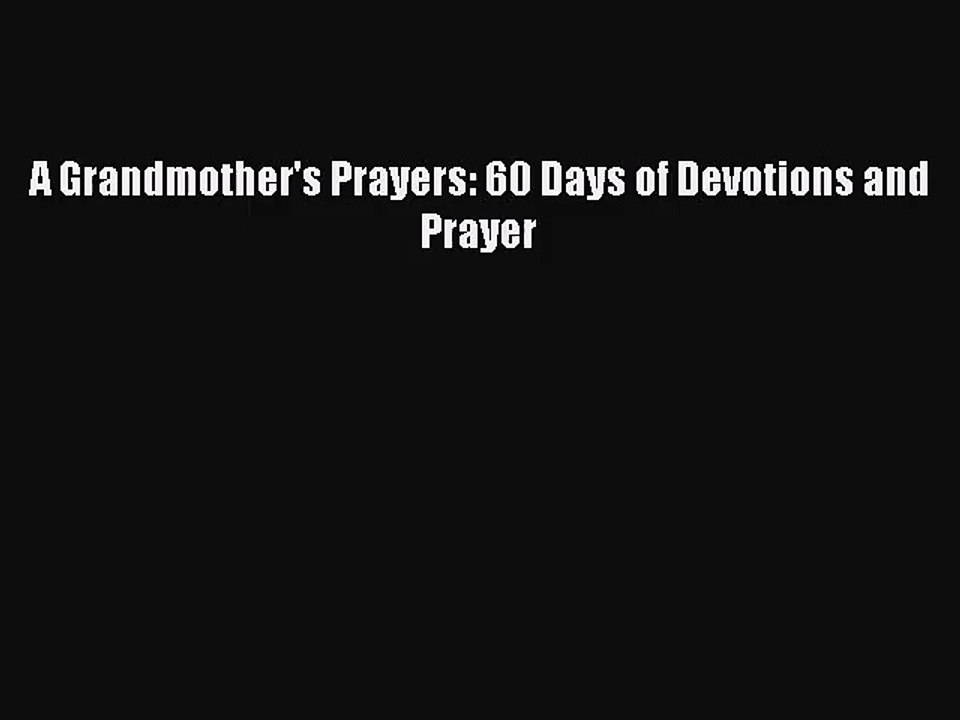 (PDF Download) A Grandmother's Prayers: 60 Days of Devotions and Prayer PDF