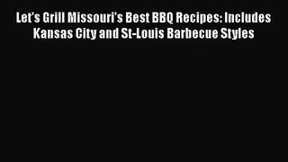 Let's Grill Missouri's Best BBQ Recipes: Includes Kansas City and St-Louis Barbecue Styles