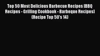 Top 50 Most Delicious Barbecue Recipes [BBQ Recipes - Grilling Cookbook - Barbeque Recipes]