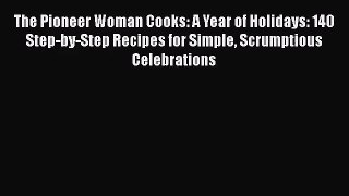 The Pioneer Woman Cooks: A Year of Holidays: 140 Step-by-Step Recipes for Simple Scrumptious
