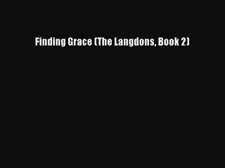 [PDF Download] Finding Grace (The Langdons Book 2) [PDF] Full Ebook