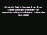 Currencies Capital Flows and Crises: A post Keynesian analysis of exchange rate determination