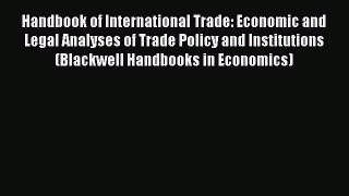Handbook of International Trade: Economic and Legal Analyses of Trade Policy and Institutions