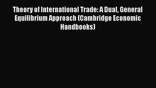 Theory of International Trade: A Dual General Equilibrium Approach (Cambridge Economic Handbooks)