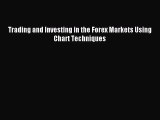 (PDF Download) Trading and Investing in the Forex Markets Using Chart Techniques Read Online
