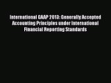 International GAAP 2013: Generally Accepted Accounting Principles under International Financial