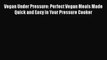 Vegan Under Pressure: Perfect Vegan Meals Made Quick and Easy in Your Pressure Cooker  Read