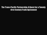 (PDF Download) The Trans-Pacific Partnership: A Quest for a Twenty-first Century Trade Agreement